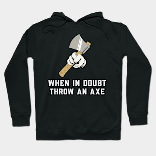 When in Doubt Throw an Axe Hoodie